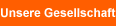 Unsere Gesellschaft